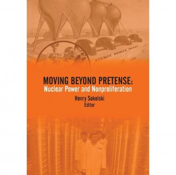 Moving Beyond Pretense: Nuclear Power and Nonproliferation