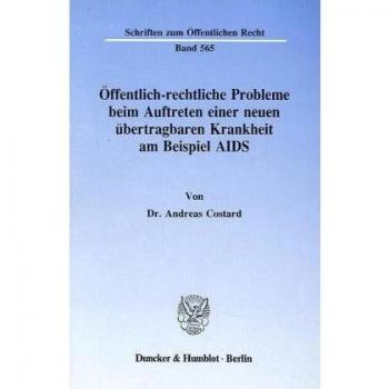 Öffentlich-rechtliche Probleme beim Auftreten einer neuen übertragbaren Krankheit am Beispiel AIDS.