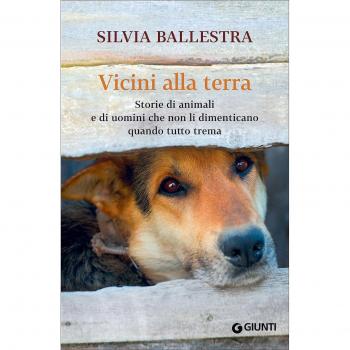 Vicini alla terra. Storie di animali e di uomini che non li dimenticano quando tutto trema