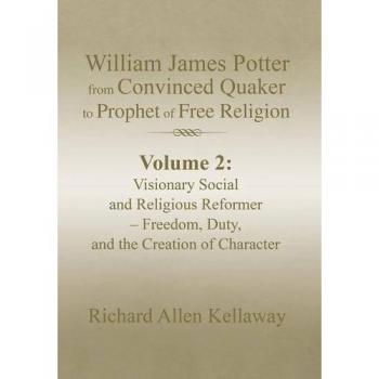 William James Potter from Convinced Quaker to Prophet of Free Religion