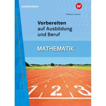Vorbereiten auf Ausbildung und Beruf: Mathematik Schulbuch