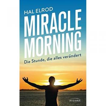 Miracle Morning: Die Stunde, die alles verändert
