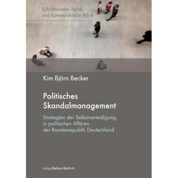 Politisches Skandalmanagement: Strategien der Selbstverteidigung in politischen Affären der Bundesrepublik Deutschland