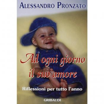 Ad ogni giorno il suo amore. Riflessioni per tutto l'anno
