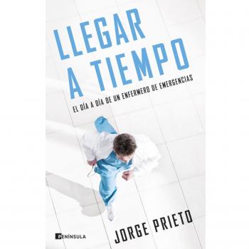 Llegar a tiempo: El día a día de un enfermero de emergencias (Tapa blanda con solapas).