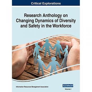 Research Anthology on Changing Dynamics of Diversity and Safety in the Workforce, VOL 1