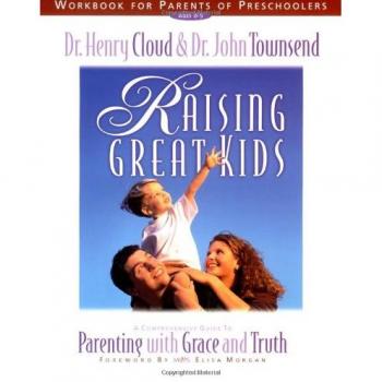 Raising Great Kids Workbook for Parents of Preschoolers: A Comprehensive Guide to Parenting with Grace and Truth