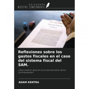 Reflexiones sobre los gastos fiscales en el caso del sistema fiscal del SAM.: ¿Qué impacto tiene en el comportamiento de los contribuyentes?