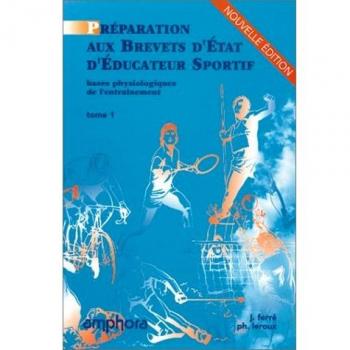 Préparation aux brevets d'Etat d'éducateur sportif : Tome 1, bases physiologiques de l'entraînement