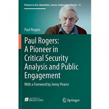 Paul Rogers: A Pioneer in Critical Security Analysis and Public Engagement: With a Foreword by Jenny Pearce