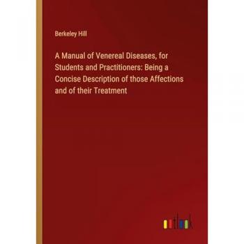 A Manual of Venereal Diseases, for Students and Practitioners: Being a Concise Description of those Affections and of their Treatment
