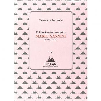 Il futurista in incognito. Mario Nannini (1895-1918)