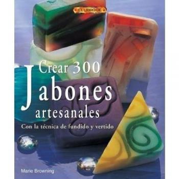 Crear 300 Jabones Artesanales. Con La Técnica de Fundido y Vertido