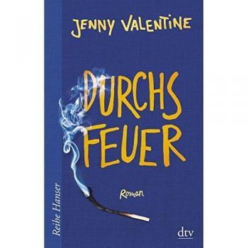 Jenny Valentine Durchs Feuer: Roman (Reihe Hanser)