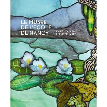 Le musée de l'Ecole de Nancy : l'Art nouveau en 60 oeuvres