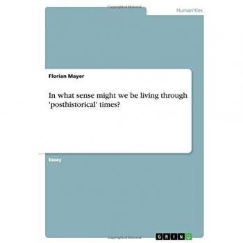 In what sense might we be living through 'posthistorical' times?