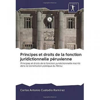 Principes et droits de la fonction juridictionnelle péruvienne: Principes et droits de la fonction juridictionnelle inscrits dans la Constitution politique du Pérou