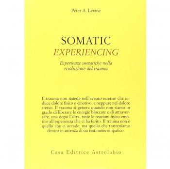 Somatic experiencing. Esperienze somatiche nella risoluzione del trauma