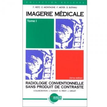Imagerie médicale : Tome 1, Radiologie conventionnelle sans produit de contraste