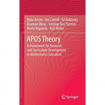 APOS Theory: A Framework for Research and Curriculum Development in Mathematics Education