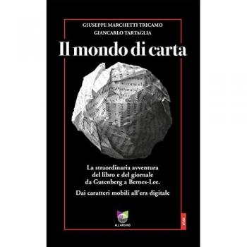 Il mondo di carta. La straordinaria avventura del libro e del giornale da Gutenberg a Bernes-Lee. Dai caratteri mobili all'era digitale