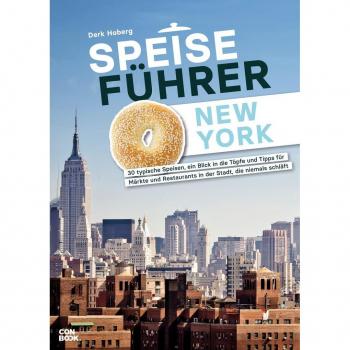 Derk Hoberg Speiseführer New York: 30 Typische Speisen, Ein Blick In Die Töpfe Und Tipps Für Märkte Und Restaurants In Der Stadt, Die Niemals Schläft (Kulinarischer Reiseführer)