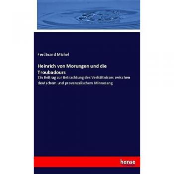 Heinrich von Morungen und die Troubadours: Ein Beitrag zur Betrachtung des Verhältnisses zwischen deutschem und provenzalischem Minnesang