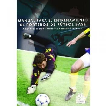 MANUAL PARA EL ENTRENAMIENTO DE PORTEROS DE FÚTBOL BASE