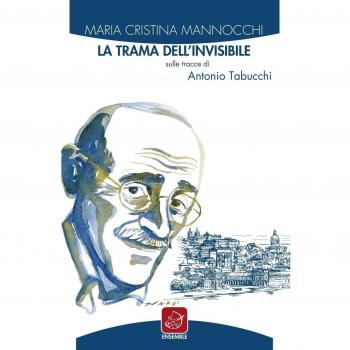 La trama dell'invisibile. Sulle tracce di Antonio Tabucchi
