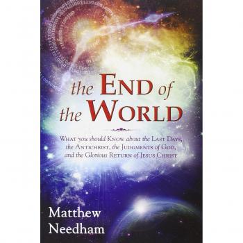 The end of the world. What you should know about the last days, the Antichrist, the Judgments of God, and the Glorious Return of Jesus Christ