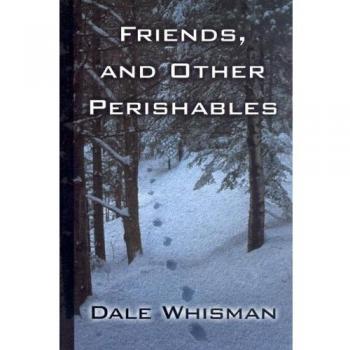 Friends, and Other Perishables