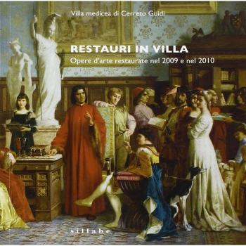 Restauri in villa. Opere d'arte restaurate nel 2009 e nel 2010. Catalogo della mostra (Cerreto Guidi, 24 settembre 2011-8 gennaio 2012)