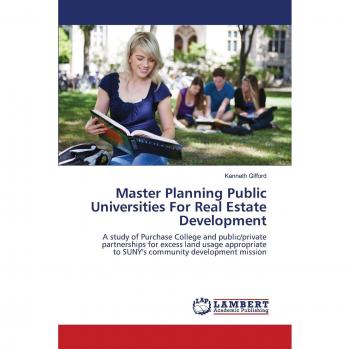 Master Planning Public Universities For Real Estate Development: A study of Purchase College and public/private partnerships for excess land usage appropriate to SUNY's community development mission