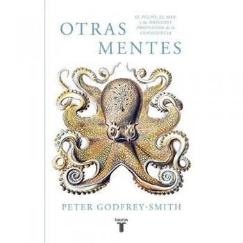Otras mentes : el pulpo, el mar y los orígenes profundos de la consciencia