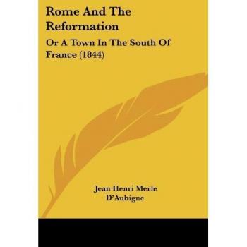Rome And The Reformation: Or A Town In The South Of France (1844)