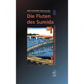 Die Fluten des Sumida: Ausgewählte Erzählungen und Prosa