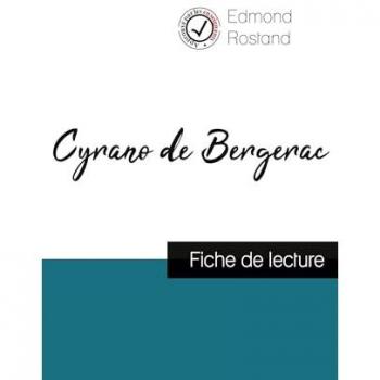 Rostand, Edmond: Cyrano de Bergerac de Edmond Rostand (fiche de lecture et analyse complète de l'oeuvre)