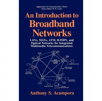 An Introduction to Broadband Networks: LANs, MANs, ATM, B-ISDN, and Optical Networks for Integrated Multimedia Telecommunications (Applications of Communications Theory)