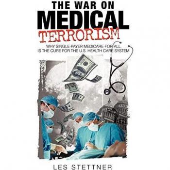 The War on Medical Terrorism: Why Single-Payer Medicare-for-All is the Cure for the U.S. Healthcare System