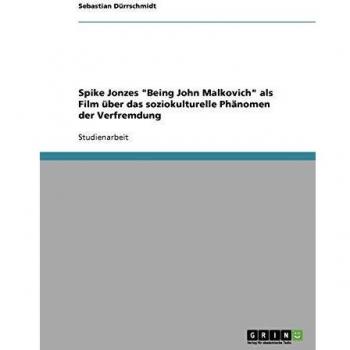 Spike Jonzes Being John Malkovich als Film über das soziokulturelle Phänomen der Verfremdung