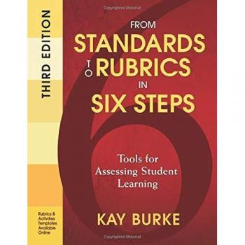 From Standards to Rubrics in Six Steps: Tools for Assessing Student Learning