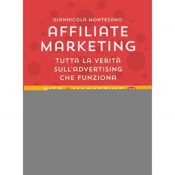 Affiliate Marketing. Tutta la verità sull'advertising che funziona