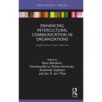 Enhancing Intercultural Communication in Organizations: Insights from Project Advisers (Routledge Focus on Communication Studies)