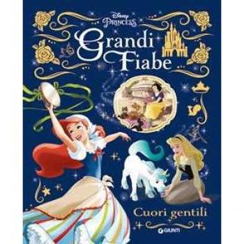 Grandi Fiabe Disney: Cuori Gentili. Principesse. Ediz. A Colori (Fiabe Collection)