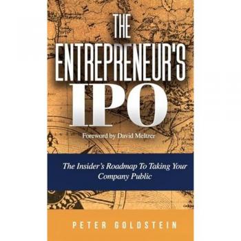 The Entrepreneur's IPO: The Insider's Roadmap to Taking Your Company Public