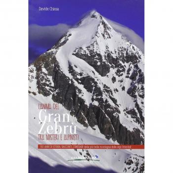 L'anima del Gran Zebrù tra misteri e alpinisti. 150 anni di storia, racconti, itinerari della più bella montagna delle alpi orientali