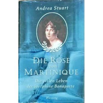 Die Rose von Martinique. Die vielen Leben der Josephine Bonaparte