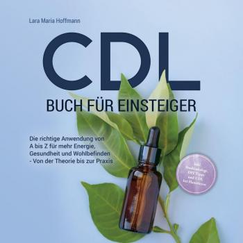 CDL Buch für Einsteiger: Die richtige Anwendung von A bis Z für mehr Energie Gesundheit und Wohlbefinden