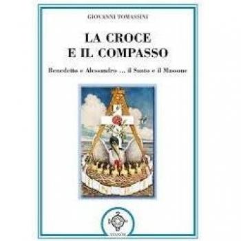 La croce e il compasso. Benedetto e Alessandro... il santo e il massone