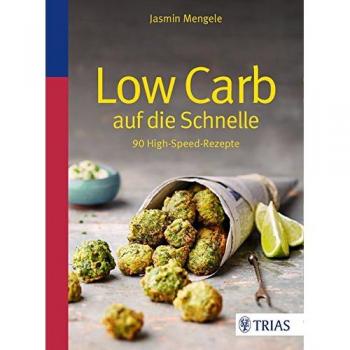 Low Carb auf die Schnelle: 90 High-Speed-Rezepte